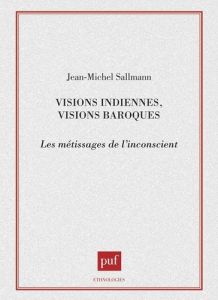 Visions indiennes, visions baroques. Les métissages de l'inconscient - Sallmann Jean-Michel
