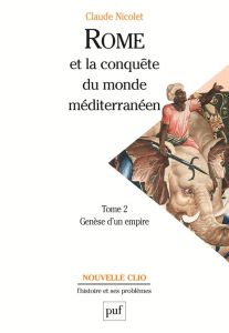 Rome et la conquête du monde méditerranéen (264-27 av. J.-C.). Tome 2, Genèse d'un empire, 5e éditio - Nicolet Claude