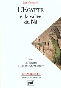 L'Egypte et la vallée du Nil. Tome 1, Des origines à la fin de l'Ancien Empire 1200-2000 av J-C - Vercoutter Jean