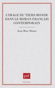 L'image du tiers-monde dans le roman français contemporain - Moura Jean-Marc