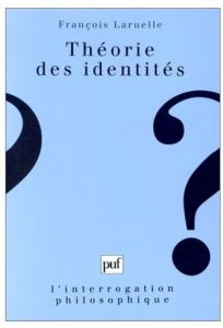 Théorie des identités. Fractalité généralisée et philosophie artificielle - Laruelle François