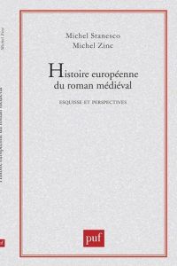 Histoire européenne du roman médiéval. Esquisse et perspectives - Zink Michel - Stanesco Michel