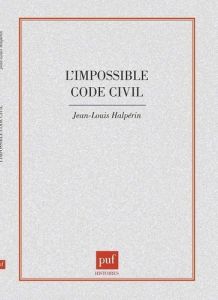 L' impossible code civil - Halpérin Jean-Louis