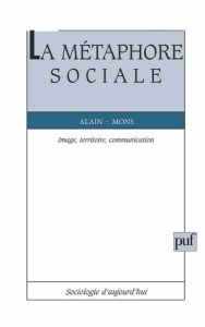 La mùétaphore sociale. Image, territoire, communication - Mons Alain