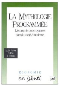 La mythologie programmée. L'économie des croyances dans la société moderne - Perrot Marie-Dominique - Rist Gilbert - Sabelli Fa