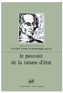 Le pouvoir de la raison d'Etat - Lazzeri Christian - Reynié Dominique