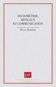 Sociométrie réseaux et communication - Parlebas Pierre
