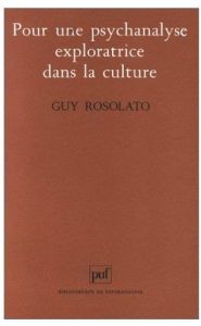 Pour une psychanalyse exploratrice dans la culture - Rosolato Guy