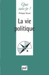 La vie politique. 4e édition - Braud Philippe