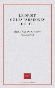 Le droit ou les paradoxes du jeu - Ost François - Van de Kerchove Michel