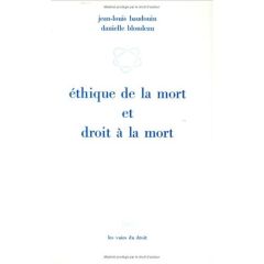 Éthique de la mort et droit à la mort - Baudouin Jean-Louis - Blondeau Danielle