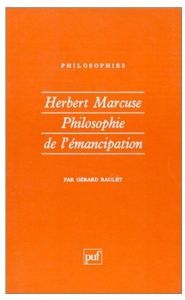 Herbert Marcuse. Philosophie de l'émancipation - Raulet Gérard