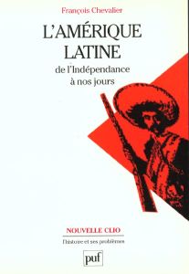 L'Amérique latine de l'indépendance à nos jours - Chevalier François - Saint-Geours Yves