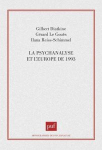 La psychanalyse et l'Europe de 1993 - Diatkine Gilbert - Le Gouès Gérard - Reiss-Schimme