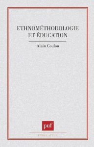 Ethnométhodologie et éducation - Coulon Alain