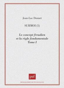 SURMOIS. Tome 1, Le concept freudien et la règle fondamentale - Donnet Jean-Luc