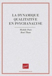 La dynamique qualitative en psychanalyse - Porte Michèle - Thom René