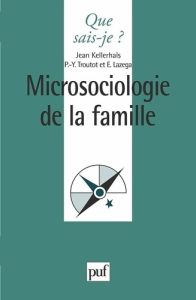 MICROSOCIOLOGIE DE LA FAMILLE. 2ème édition - Kellerhals Jean - Lazega Emmanuel - Troutot Pierre