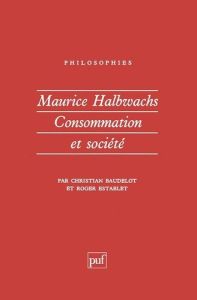 MAURICE HALBWACHS. Consommation et société - Baudelot Christian - Establet Roger