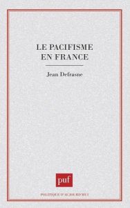Le pacifisme en France - Defrasne Jean
