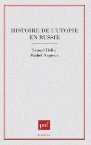 Histoire de l'utopie en Russie - Heller Michel - Niqueux Michel