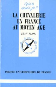 La chevalerie en France au Moyen âge - Flori Jean