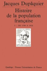 HISTOIRE DE LA POPULATION FRANCAISE. Tome 3, De 1789 à 1914 - Dupâquier Jacques