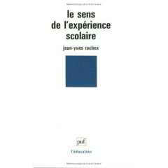 LE SENS DE L'EXPERIENCE SCOLAIRE. Entre activité et subjectivité - Rochex Jean-Yves
