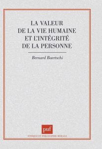 La valeur de la vie humaine et l'intégrité de la personne - Baertschi Bernard