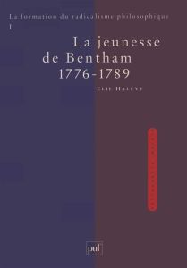 La formation du radicalisme philosophique. Tome 1, La jeunesse de Bentham 1776-1789 - Halévy Elie