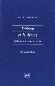 Diderot et le drame. Théâtre et politique - Ménil Alain