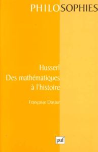 Husserl. Des mathématiques à l'histoire - Dastur Françoise