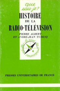 Histoire de la radio-télévision. 4e édition - Albert Pierre - Tudesq André-Jean