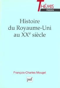 Histoire du Royaume-Uni au XXE siècle - Mougel François-Charles