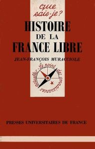 Histoire de la France libre - Muracciole Jean-François