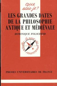 LES GRANDES DATES DE LA PHILOSOPHIE ANTIQUE ET MEDIEVALE. 2ème édition - Folscheid Dominique