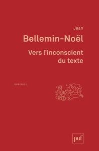 Vers l'inconscient du texte - Bellemin-Noël Jean