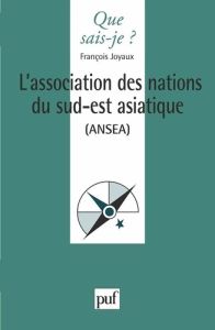 L'ASSOCIATION DES NATIONS DU SUD-EST ASIATIQUE (ANSEA). 1ère édition - Joyaux François