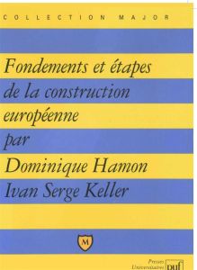 Fondements et étapes de la construction européenne - Hamon Dominique - Keller Ivan-Serge