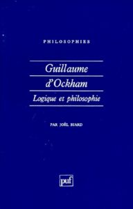 Guillaume d'Ockham. Logique et philosophie - Biard Joël