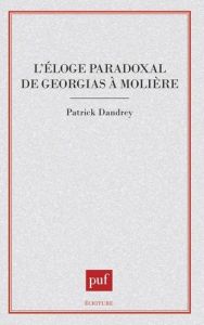 L'éloge paradoxal. De Gorgias à Molière - Dandrey Patrick