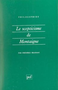 Le scepticisme de Montaigne - Brahami Frédéric