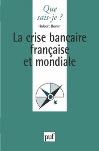 La crise bancaire française et mondiale - Bonin Hubert