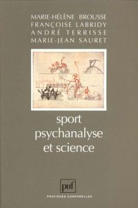 Sport, psychanalyse et science - Brousse Marie-Hélène - Labridy Françoise - Sauret