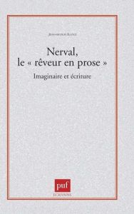 NERVAL LE "REVEUR EN PROSE". Imaginaire et écriture - Illouz Jean-Nicolas
