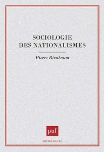Sociologie des nationalismes - Birnbaum Pierre