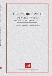 FIGURES DU CONFLIT. Une analyse systémique des situations conflictuelles - Fournier Anne - Monroy Michel