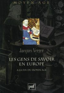 Les gens de savoir dans l'Europe de la fin du Moyen Age - Verger Jacques