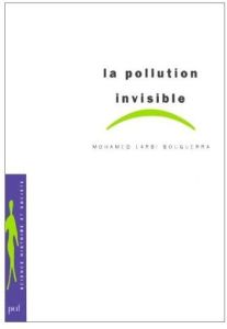 La pollution invisible - Bouguerra Mohamed Larbi