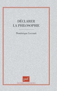 Déclarer la philosophie - Lecourt Dominique